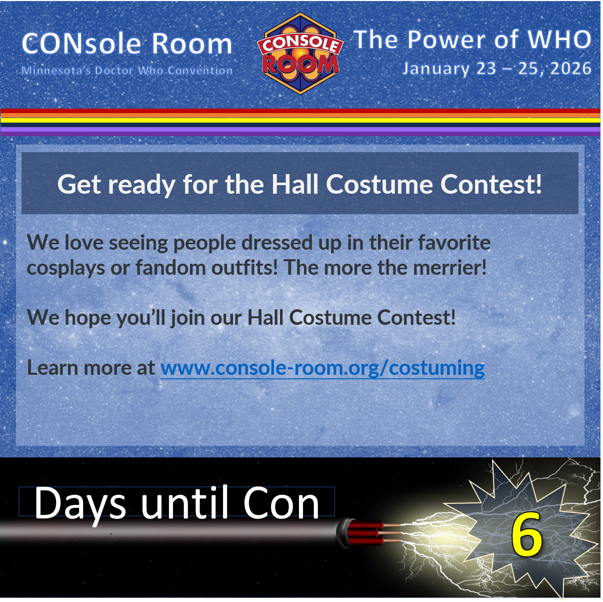 This square image includes the text of the description as well as the CONsole Room logo, theme for this year which is "The Power of WHO" and the convention dates. Also, along the bottom it says "Days until Con = 6" incorporated with something that could be interpreted a sonic screwdriver.
