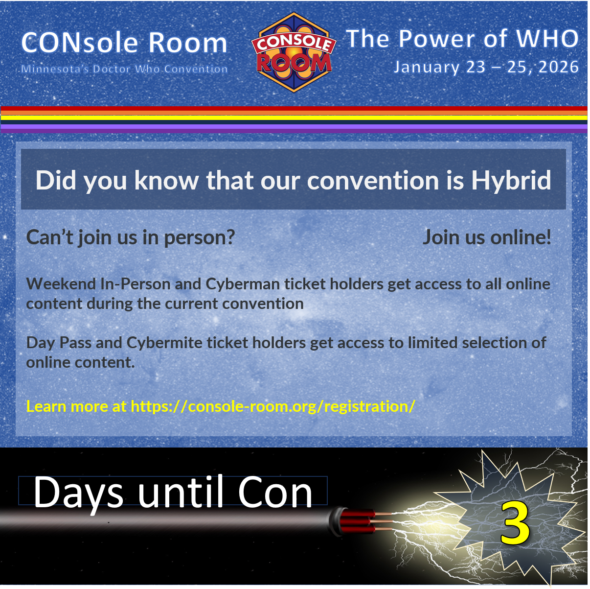 This square image includes the text of the description as well as the CONsole Room logo, theme for this year which is "The Power of WHO" and the convention dates. Also, along the bottom it says "Days until Con = 3" incorporated with something that could be interpreted a sonic screwdriver.