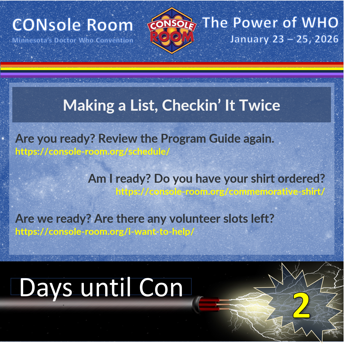 This square image includes the text of the description as well as the CONsole Room logo, theme for this year which is "The Power of WHO" and the convention dates. Also, along the bottom it says "Days until Con = 2" incorporated with something that could be interpreted a sonic screwdriver.